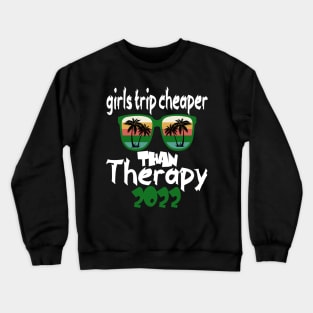 girls trip cheaper than therapy 2022 / 2023 Crewneck Sweatshirt